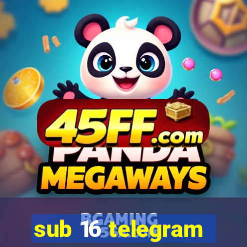 sub 16 telegram